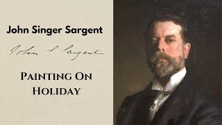 John Singer Sargent Painting On Holiday [upl. by Enihsnus845]