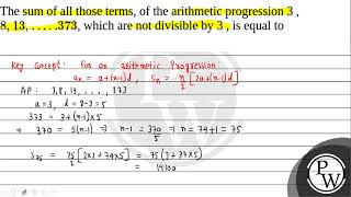 The sum of all those terms of the arithmetic progression 3  \813 \ldots  373\ which are [upl. by Shirlie]