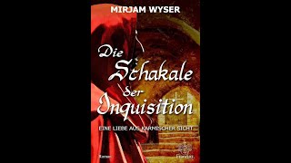 Die Schakale der Inquisition  Ein Roman der Schriftstellerin Mirjam Wyser [upl. by Flemming]