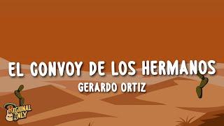 Gerardo Ortiz  El Convoy de los Hermanos LetraLyrics [upl. by Anner403]