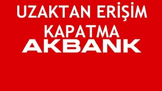 Akbank Uzaktan Erişim Kapatma Nasıl Yapılır [upl. by Ordnasil]