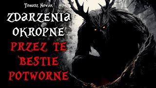 Zdarzenia Okropne Przez Te Bestie Potworne  CreepyPasta Lektor PL [upl. by Wilek]