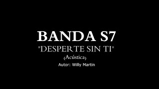 quotDesperte Sin Ti Acústica en vivo Banda S7 [upl. by Aloin141]