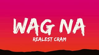 Realest cram  Wag na Lyrics [upl. by Aneekat]