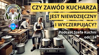 odc24 Czy Zawód Kucharza Jest Niewdzięczny i WyczerpującyCzy w Innej Pracy Faktycznie Jest Lepiej [upl. by Kristine489]