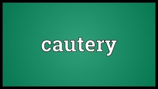 Cautery Meaning [upl. by Levin]