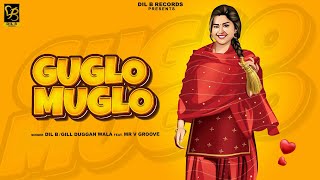 Guglo Muglo  Dil B  Gill Dugganwala  Mr Vgrooves  Latest Punjabi Song 2024 [upl. by Lejna]