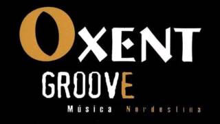 Oxent Groove  Fusão Nordestina 2006 Full Album [upl. by Artemisia]