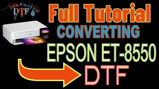 Epson ET8550 Convert to DTF Ready Printing Full Tutorial Unboxing amp Conversion [upl. by Thorma]