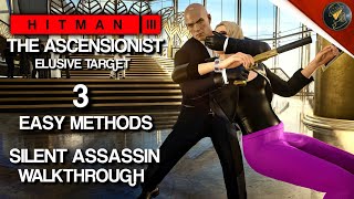 HITMAN 3  The Ascensionist  Elusive Target  3 Easy Silent Assassin Methods  Walkthrough [upl. by Idnahc530]