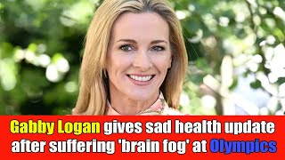 Gabby Logan issues sad health update after suffering brain fog at Olympics [upl. by Ardnalahs]