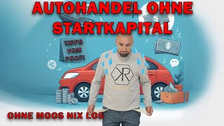 Autohandel 2024 ohne Geld eröffnen ist das möglich  Selbstständig machen ohne Geld Tipps vom Profi [upl. by Essie]