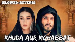 Khuda Aur Mohabbat SlowedReverb Rahat Fateh Ali Khan  Nish Asher  Lofi song [upl. by Novel255]