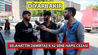 SELAHATTİN DEMİRTAŞA VERİLEN HAPİS CEZASINI DİYARBAKIR HALKINA SORDUK [upl. by Areik67]