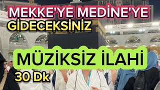 MEKKEYE MEDİNEYE YOLCULUK  MÜZİKSİZ İLAHİLER 30 DK [upl. by Margery]