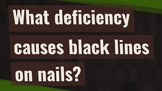 What deficiency causes black lines on nails [upl. by Ecinad]