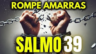 SALMO 39  para Romper Amarras Bloqueios Correntes Maldições e Abrir Caminhos [upl. by Teloiv]