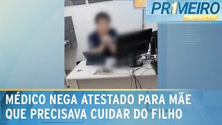 Médico nega atestado para mãe que precisa cuidar do filho doente  Primeiro Impacto 220524 [upl. by Ferro348]