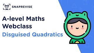 Alevel Maths Revision Session Disguised Quadratics [upl. by Cutlerr]