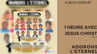 Adorons Leternel  Un Heure Avec Jesus Christ Vol 1 Album Conplet [upl. by Luciana]