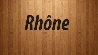 How to Pronounce Rhone  Rhone Pronunciation [upl. by Labotsirhc726]