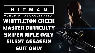 WHITTLETON CREEK SNIPER ONLY  MASTER DIFFICULTY  SILENT ASSASSIN SUIT ONLY  HITMAN WOA [upl. by Trill]