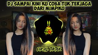 DJ SAMPAI KINI MASIH KU COBA TUK TERJAGA DARI MIMPIKU X DJ DUKA TIKTOK VIRAL REMIX TERBARU 2021 [upl. by Led74]