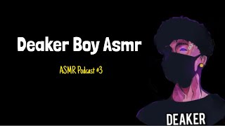 DEAKER BOY ASMR  ASMR Podcast 3 [upl. by Sonni235]