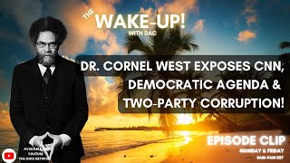 Dr Cornel West exposing CNN Democratic agenda and TwoParty Corruption [upl. by Led310]