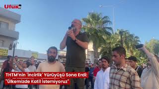 THTM’nin İncirlik Yürüyüşü Sona Erdi quotÜlkemizde Katil İstemiyoruzquot [upl. by Aciamaj]