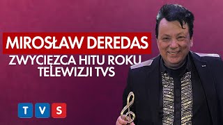 MIROSŁAW DEREDAS  ZWYCIĘZCA HITU ROKU TELEWIZJI TVS [upl. by Kaya]