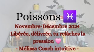 POISSONS ♓️ NOVEMBREDÉCEMBRE LIBEREE DELIVREE DU PASSÉ TU RELÂCHES LA PRESSION 🩷 [upl. by Ettevi]