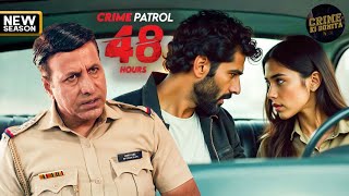 एक High Profile Case ने बढ़ाई Police की मुश्किलें  CRIME PATROL 48 HOURS  New Episode [upl. by Sucul]