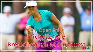 US Open Epics Michelle Wie  Breakthrough at Pinehurst [upl. by Stockton]