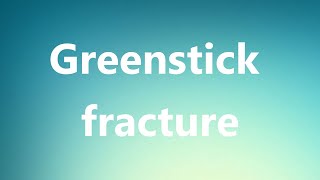 Greenstick fracture  Medical Meaning and Pronunciation [upl. by Dyrraj]