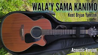 WALAY SAMA KANIMO acoustic version with lyrics  Kent Bryan Yamson [upl. by Larkin943]