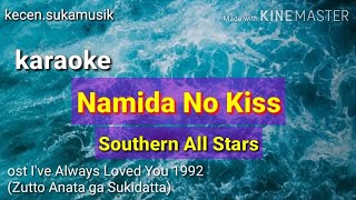 Namida No Kiss  Southern All Stars karaoke ost Ive Always Loved You Zutto Anata ga Sukidatta 1992 [upl. by Yraillih4]