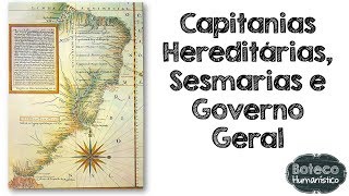 Capitanias Hereditárias Sesmarias e Governo Geral [upl. by Naerad]