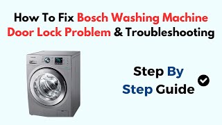 How To Fix Bosch Washing Machine Door Lock Problem amp Troubleshooting [upl. by Hefter]