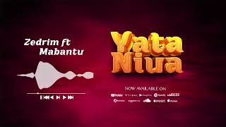 Zedrim ft Mabantu  Yataniua Official Music Audio [upl. by Arraek]