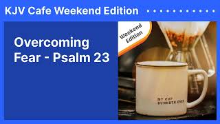 Overcoming Fear  Psalm 23  KJV Cafe Weekend Edition [upl. by Norvall]