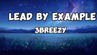 3breezy Lead by example Lyrics [upl. by Penman]