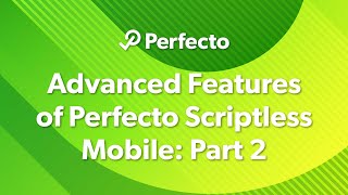 Advanced Features of Perfecto Scriptless Mobile Part 2 [upl. by Nylekcaj]