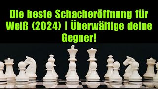 Die beste Schacheröffnung für Weiß 2024  Überwältige deine Gegner [upl. by Rafaello483]