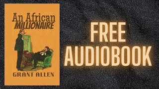 AN AFRICAN MILLIONAIRE  FREE AUDIOBOOK [upl. by Sokil]