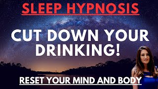 Sleep Hypnosis for Cutting Down on Alcohol  The Ultimate MindBody Transformation from Drinking [upl. by Nauqram]