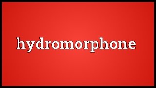 Hydromorphone Meaning [upl. by Baugh]