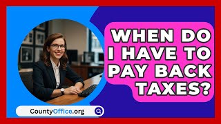 When Do I Have To Pay Back Taxes  CountyOfficeorg [upl. by Limemann]