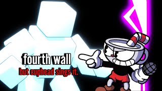 Fourth Wall but cuphead sings it FIXED [upl. by Adnahcal]