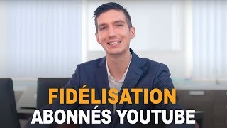 Comment RENDRE FIDÈLES vos ABONNÉS YOUTUBE [upl. by Eelloh]